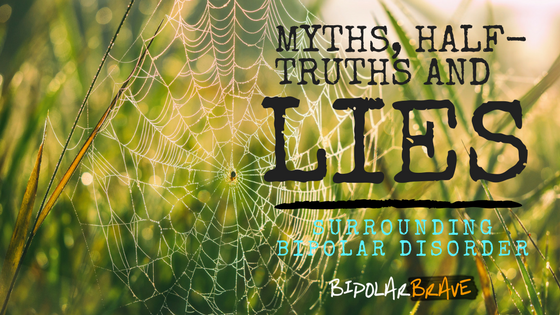 Myths, Half-Truths & Lies Surrounding Bipolar Disorder