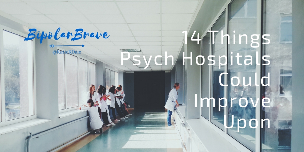 14 Things Psych Hospitals Could Improve Upon