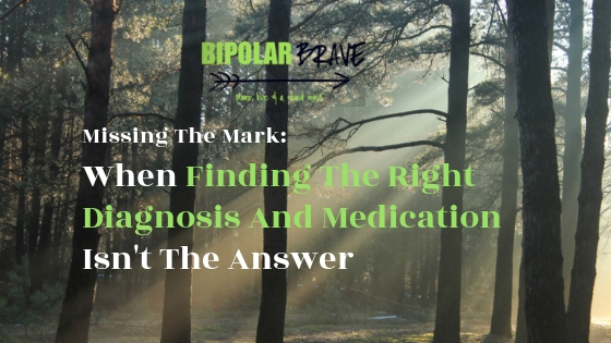 Missing The Mark: When Finding The Right Diagnosis and Medication Isn’t The Answer