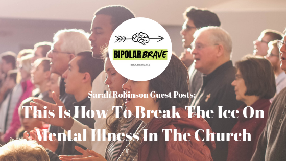 Sarah Robinson Guest Posts: This Is How To Break The Ice On Mental Illness In The Church