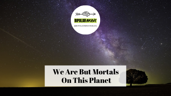 We Are But Mortals On This Planet