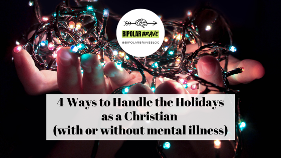 4 Ways to Handle the Holidays as a Christian (with or without mental illness)