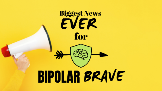 Biggest News EVER for BipolarBrave