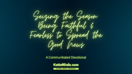 Seizing the Season: Being Faithful & Fearless to Spread the Good News