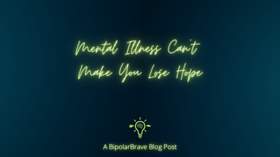 Mental Illness Can’t Make You Lose Hope