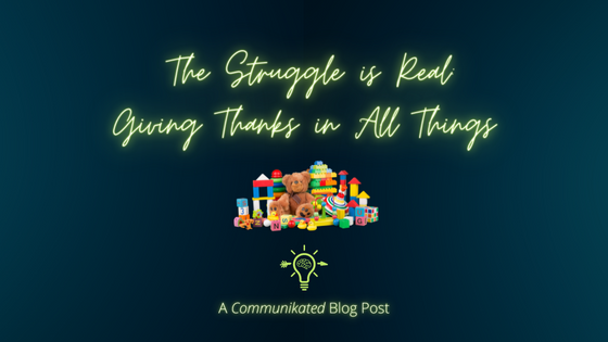 The Struggle is Real: Giving Thanks in All Things