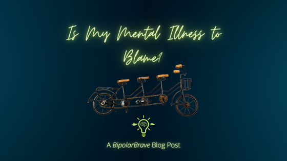 Is My Mental Illness To Blame?